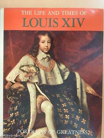 The Life and Times of Louis XIV. 