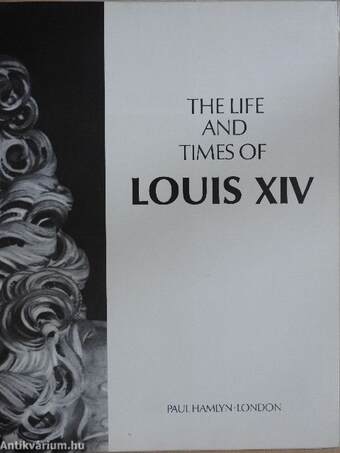 The Life and Times of Louis XIV. 