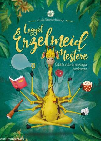 Legyél érzelmeid mestere - Ötlettár a düh és szorongás kezeléséhez