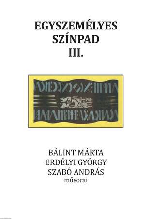 Egyszemélyes színpad III. Bálint Márta, Erdélyi György, Szabó András műsorai