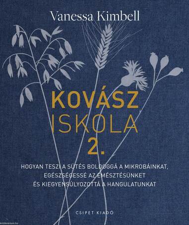 Kovásziskola 2. - Hogyan teszi a sütés boldoggá a mikrobáinkat, egészségessé az emésztésünket és kiegyensúlyozottá a hangulatunkat