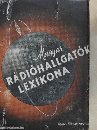 Magyar rádióhallgatók lexikona I-II.