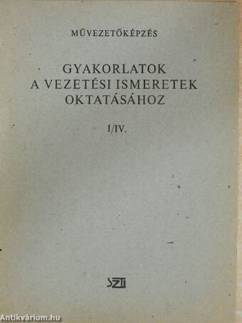 Gyakorlatok a vezetési ismeretek oktatásához I/IV.