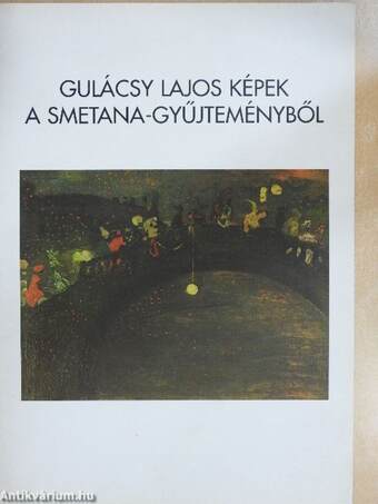 Gulácsy Lajos képek a Smetana-gyűjteményből