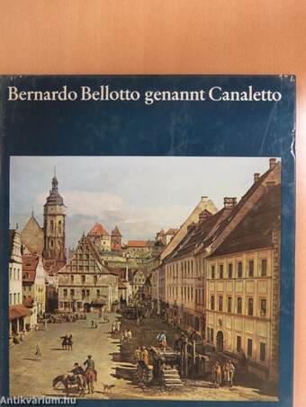 Bernardo Bellotto genannt Canaletto