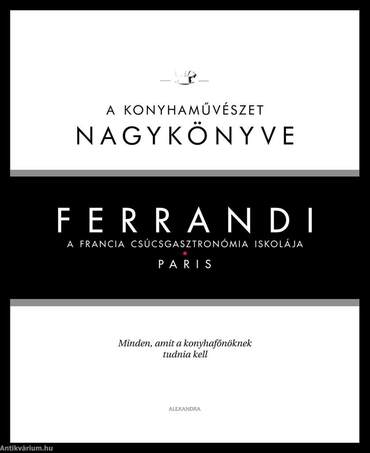 Ferrandi: A konyhaművészet nagykönyve - A francia csúcsgasztronómia iskolája