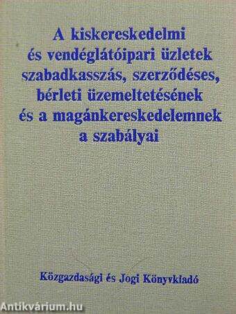 A kiskereskedelmi és vendéglátóipari üzletek szabadkasszás, szerződéses, bérleti üzemeltetésének és a magánkereskedelemnek a szabályai