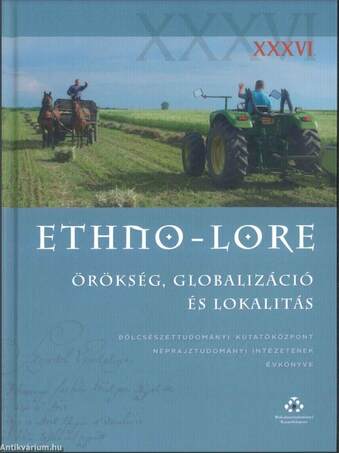 Ethno-lore XXXVI. - Örökség, globalizáció és lokalitás