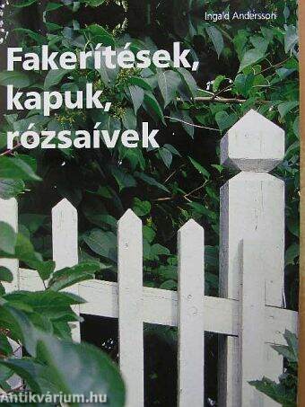 Fakerítések, kapuk, rózsaívek