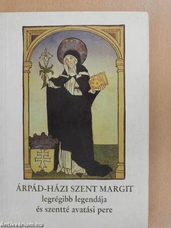 Árpád-házi Szent Margit legrégibb legendája és szentté avatási pere