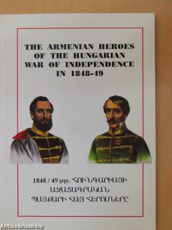 The Armenian Heroes of the Hungarian War of Independence in 1848-49