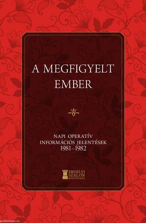 A megfigyelt ember - Napi Operatív Információs Jelentések 1981-1982