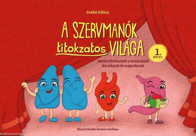 A Szervmanók titokzatos világa 1. kötet - Mesés történetek a testünkről kicsiknek és nagyoknak