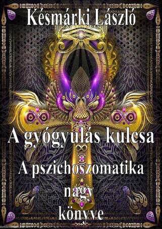 A gyógyulás kulcsa - A pszichoszomatika nagy könyve