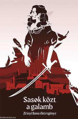 Sasok közt a galamb Zrínyi Ilona élettörténete