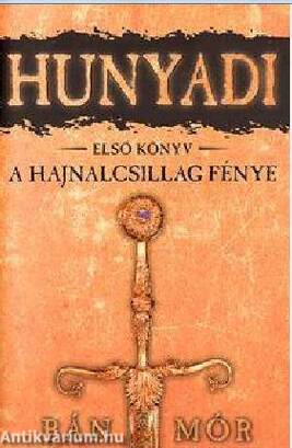 HUNYADI - A HAJNALCSILLAG FÉNYE - ELSŐ KÖNYV
