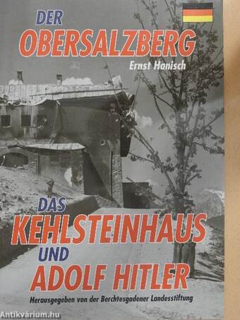 Der Obersalzberg das Kehlsteinhaus und Adolf Hitler