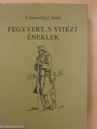 Fegyvert, s vitézt éneklek (dedikált példány)