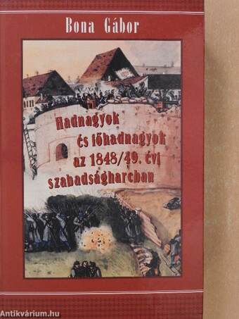 Hadnagyok és főhadnagyok az 1848/49. évi szabadságharcban I-II. (töredék) (dedikált példány)