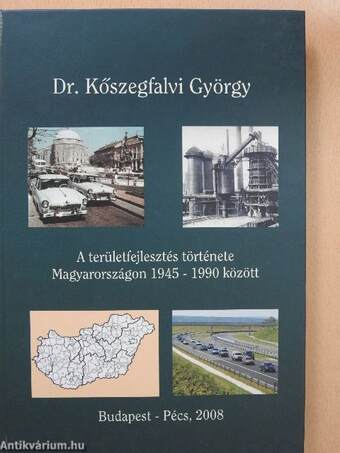 A területfejlesztés története Magyarországon 1945-1990 között (dedikált példány)