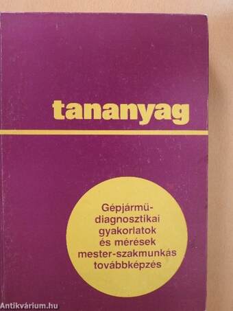 Gépjármű-diagnosztikai gyakorlatok és mérések, mester-szakmunkás továbbképzés (dedikált példány)