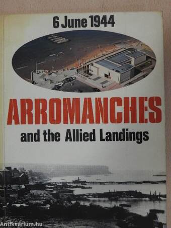 Arromanches and the Allied Landings on the 6th of June 1944