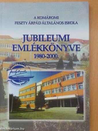 A komáromi Feszty Árpád Általános Iskola jubileumi emlékkönyve 1980-2000.