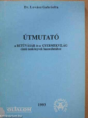 Útmutató a Betűvásár és a Gyermekvilág című tankönyvek használatához