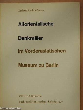 Altorientalische Denkmäler im Vorderasiatischen Museum zu Berlin