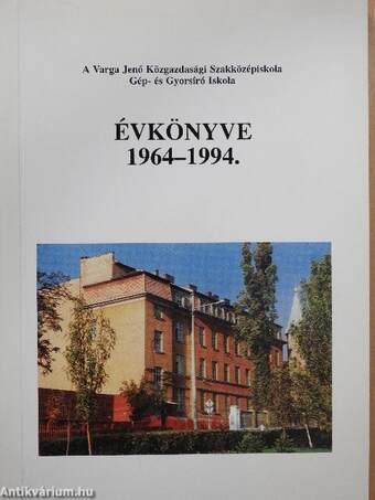 A Varga Jenő Közgazdasági Szakközépiskola Gép- és Gyorsíró Iskola évkönyve 1964-1994.