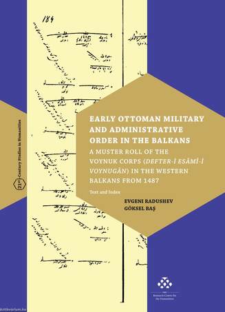 Early Ottoman Military and Administrative Order in the Balkans - A Muster Roll of the Voynuk Corps (Defter-i Esâmî-i Voynugân) in the Western Balkans