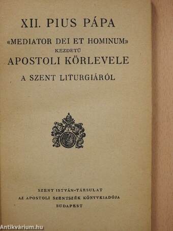 XII. Pius Pápa "Mediator Dei et hominum" kezdetű apostoli körlevele a szent Liturgiáról