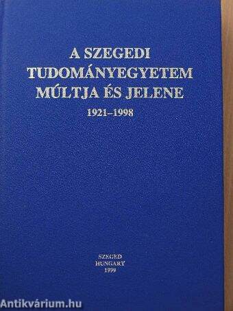 A Szegedi Tudományegyetem múltja és jelene 1921-1998
