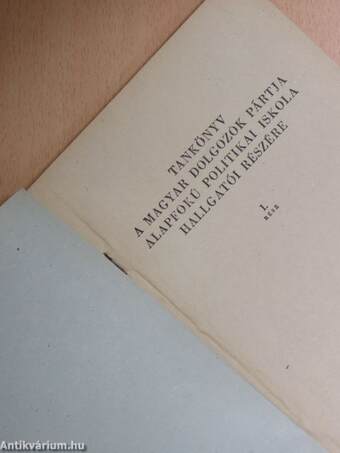 Tankönyv a Magyar Dolgozók Pártja Alapfokú Politikai Iskola hallgatói részére I.