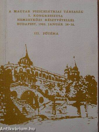 A Magyar Pszichiátriai Társaság I. Kongresszusa Nemzetközi résztvétellel Budapest, 1983. január 14-16./III. Főtéma