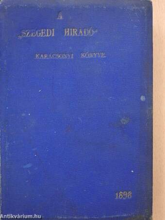 A Szegedi Hiradó Karácsonyi Könyve 1898 (rossz állapotú)