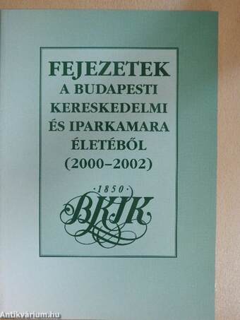 Fejezetek a Budapesti Kereskedelmi és Iparkamara életéből 2000-2002