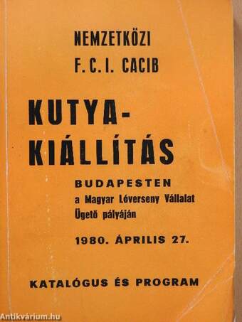 Nemzetközi F. C. I. CACIB Kutyakiállítás Katalógusa és Programja 1980. április 27.