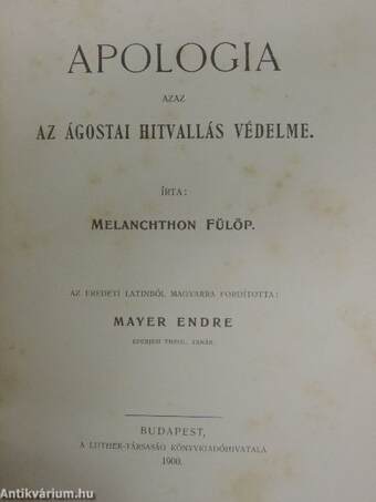 Az ágostai hitvallás/Apologia/Melanchton Fülöp élete/Luther Márton élete/Luther 95 tétele