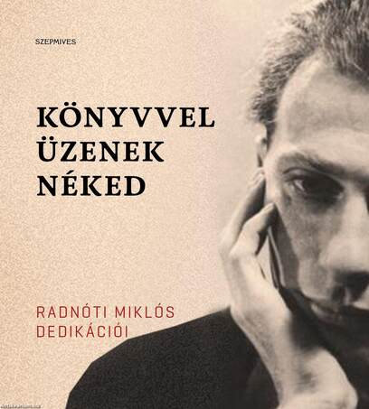 Könyvvel üzenek néked. Radnóti Miklós dedikációi [outlet]