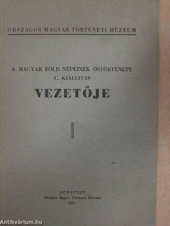 A magyar föld népeinek őstörténete c. kiállítás vezetője