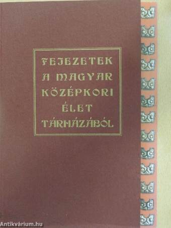 Fejezetek a magyar középkori élet tárházából