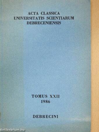 Acta Classica Universitatis Scientiarum Debreceniensis Tomus XXII 1986 (dedikált példány)