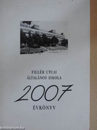 Fillér Utcai Általános Iskola évkönyv 2007