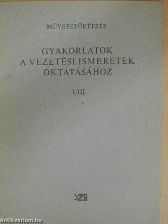 Gyakorlatok a vezetési ismeretek oktatásához I/III.