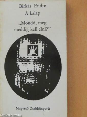 A kalap/"Mondd, még meddig kell élni?"