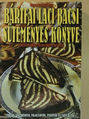 Bártfai Laci Bácsi süteményes könyve