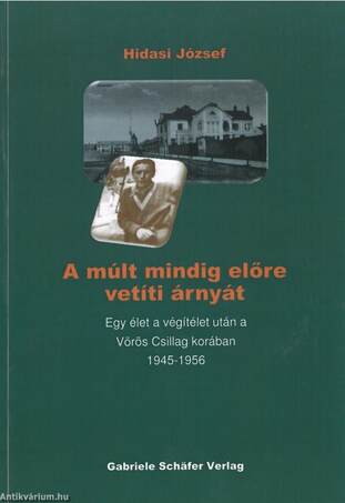 A múlt mindig előre vetíti árnyát - Egy élet a végítélet után a Vörös Csillag korában 1945-1956