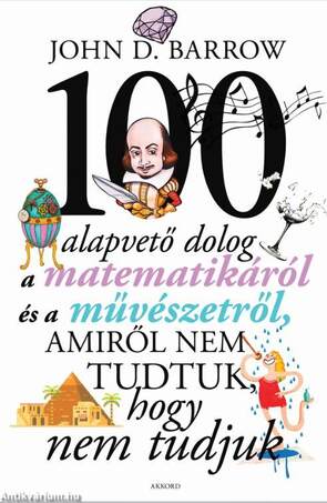 100 ALAPVETŐ DOLOG A MATEMATIKÁRÓL ÉS A MŰVÉSZETRŐL, AMIRŐL NEM TUDTUK, HOGY NEM TUDJUK