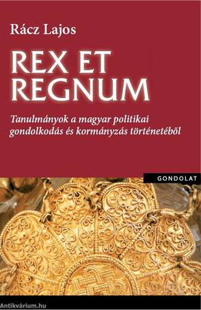 Rex et regnum. Tanulmányok a magyar politikai gondolkodás történetéből
